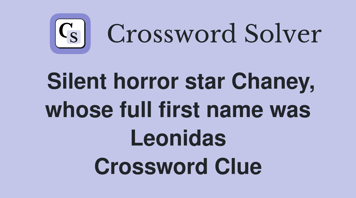 Silent horror star Chaney, whose full first name was Leonidas